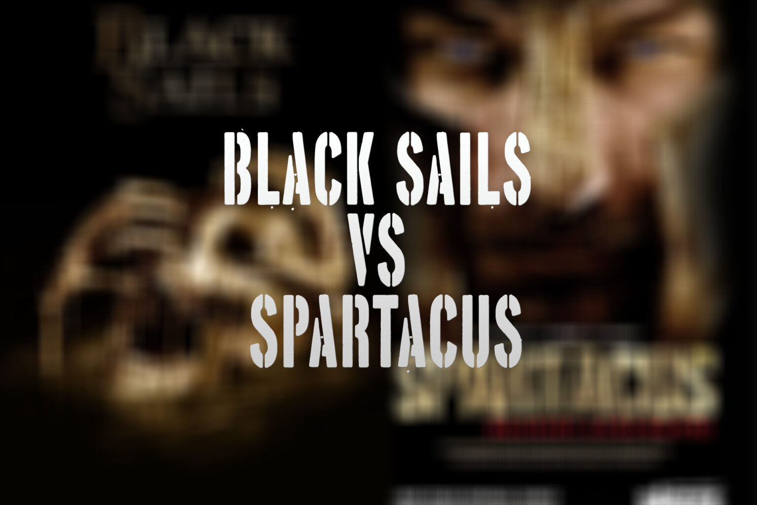 Black Sails VS Spartacus