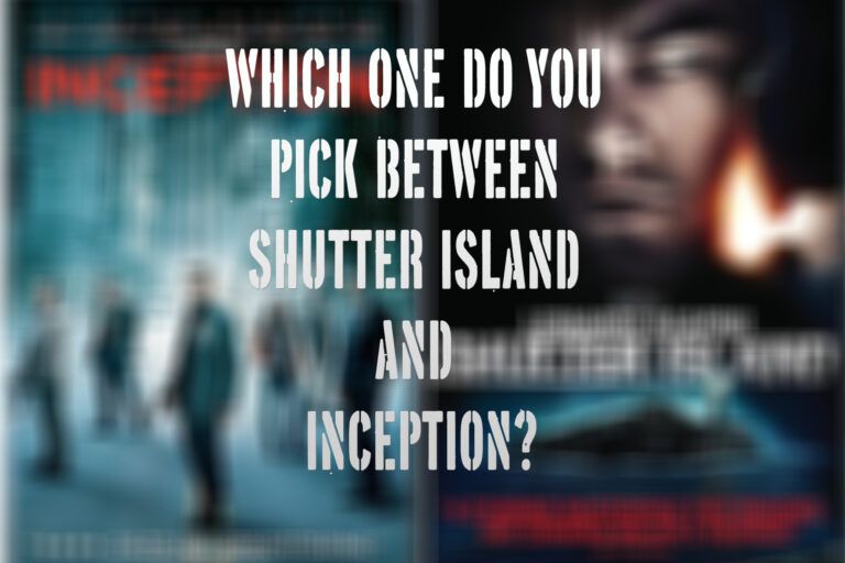 Which one do you pick between Shutter Island and Inception
